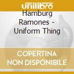 Hamburg Ramones - Uniform Thing cd musicale di Hamburg Ramones