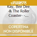 Kay, Bee Dee -& The Roller Coaster- - Lowdown And Dirty cd
