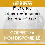 Fliehende Stuerme/Substan - Koerper Ohne Namen cd