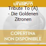 Tribute To (A) - Die Goldenen Zitronen cd