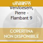 Vervloesem, Pierre - Flambant 9 cd musicale