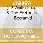 (LP Vinile) Fuad & The Feztones - Beeramid vinile