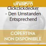 Clickclickdecker - Den Umstanden Entsprechend cd