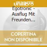 Egotronic - Ausflug Mit Freunden (Lim.Ed./+Bonu cd musicale di Egotronic