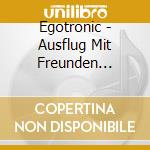 Egotronic - Ausflug Mit Freunden (Lim.Ed./+Bonu cd