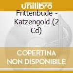 Frittenbude - Katzengold (2 Cd) cd