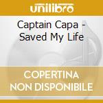 Captain Capa - Saved My Life cd