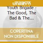 Youth Brigade - The Good, The Bad & The Ugly (Live) cd