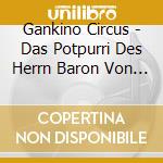 Gankino Circus - Das Potpurri Des Herrn Baron Von Gu