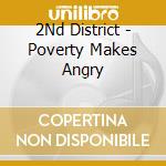 2Nd District - Poverty Makes Angry cd musicale di 2Nd District