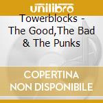 Towerblocks - The Good,The Bad & The Punks cd musicale di Towerblocks