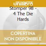 Stomper 98 - 4 The Die Hards cd musicale di Stomper 98