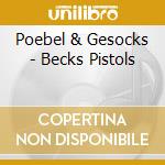Poebel & Gesocks - Becks Pistols cd