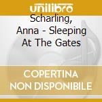 Scharling, Anna - Sleeping At The Gates cd musicale di Scharling, Anna