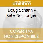 Doug Scharin - Kate No Longer cd