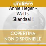 Annie Heger - Watt's Skandaal !