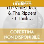 (LP Vinile) Jack & The Rippers - I Think It'S Over
