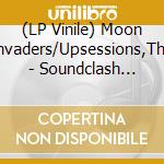 (LP Vinile) Moon Invaders/Upsessions,The - Soundclash Series-Moon Invaders Vs. The Upsessio vinile