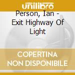 Person, Ian - Exit Highway Of Light cd