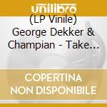 (LP Vinile) George Dekker & Champian - Take Me Home/Good Feelings vinile