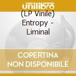 (LP Vinile) Entropy - Liminal vinile