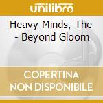 Heavy Minds, The - Beyond Gloom cd