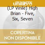 (LP Vinile) High Brian - Five, Six, Seven vinile