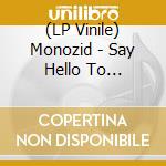 (LP Vinile) Monozid - Say Hello To Artificial.. vinile