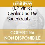 (LP Vinile) Cecilia Und Die Sauerkrauts - Sauerkraut Wurst Und Other Delights vinile