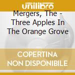 Mergers, The - Three Apples In The Orange Grove cd