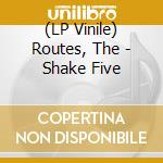 (LP Vinile) Routes, The - Shake Five vinile