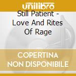 Still Patient - Love And Rites Of Rage cd