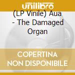 (LP Vinile) Aua - The Damaged Organ vinile