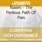 Naxen - The Perilous Path Of Pain cd