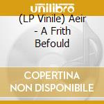 (LP Vinile) Aeir - A Frith Befould lp vinile
