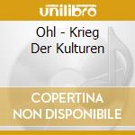 Ohl - Krieg Der Kulturen cd