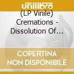(LP Vinile) Cremations - Dissolution Of Balance vinile