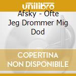 Afsky - Ofte Jeg Drommer Mig Dod cd