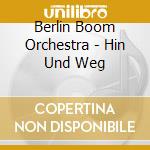 Berlin Boom Orchestra - Hin Und Weg cd