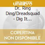 Dr. Ring Ding/Dreadsquad - Dig It All cd