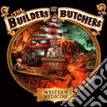 Builders & The Butchers (The) - Western Medicine