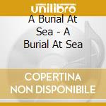 A Burial At Sea - A Burial At Sea cd