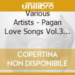 Various Artists - Pagan Love Songs Vol.3 (2 Cd) cd