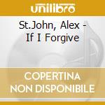 St.John, Alex - If I Forgive cd musicale