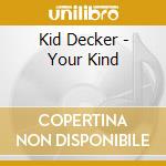 Kid Decker - Your Kind cd