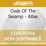 Owls Of The Swamp - Atlas cd musicale di Owls Of The Swamp