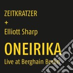Zeitkratzer + Elliott Sharp - Oneirika: Live At Berghain Berlin