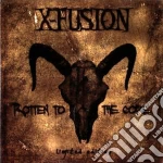 X-fusion - Rotten To The Core cd