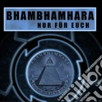Bhambhamhara - Nur Fur Euch cd