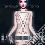 Grausame Tochter - Glaube Liebe Hoffnung cd